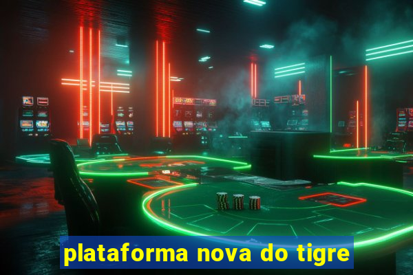 plataforma nova do tigre